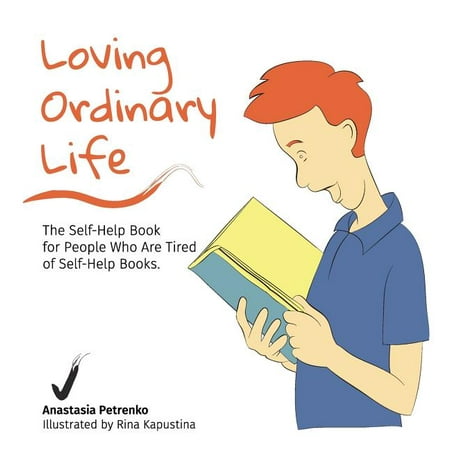 Loving Ordinary Life : The Self-Help Book for People Who Are Tired of Self-Help Books (Hardcover) The best books on happiness  the best self-help books  and motivational books already tell you how to achieve inspiration. Loving Ordinary Life will make a functional difference for teens  boys  girls  women  or men. It is a book about living a life where depression has no place  where you can love the life you live. We all want to live a happy life  but we can easily fall into a state of despondency. We prefer to smile  but more often we frown. We like being inspired  but most likely  we can t recall the last time when we were. The best books on happiness  the best self-help books  and motivational books already tell you how to achieve inspiration. You have heard hundreds of platitudes  affirmations  and inspirational quotes. Each inspirational book for seems valid  but is limited when you are stuck with depression  pain  and despair. Loving Ordinary Life is meant to make a functional difference for teens  boys  girls  women  or men. It s not a treatment for depression. It is a book about living a life where depression has no place  where you can love the life you live. Loving Ordinary Life is your guide. It is designed so that you can open any page and find the inspirational thoughts for every day to act and improve your life when you re feeling down. Each chapter in Loving Ordinary Life is a tool for moving from a negative idle state to a positive proactive state. It displays to you the art of being present  free  and genuine every day. If you want to be more fulfilled and enjoy life more  if you re open to quality changes  Loving Ordinary Life will become your loyal companion. Everything is within your power. You are the master of your life. How you experience it depends only on you. Take the lead.  Very little is needed to make a happy life; it is all within yourself  in your way of thinking.  Marcus Aurelius
