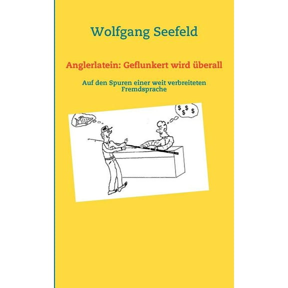 Anglerlatein: Geflunkert wird Ã¼berall: Auf den Spuren einer weit verbreiteten Fremdsprache, (Paperback)