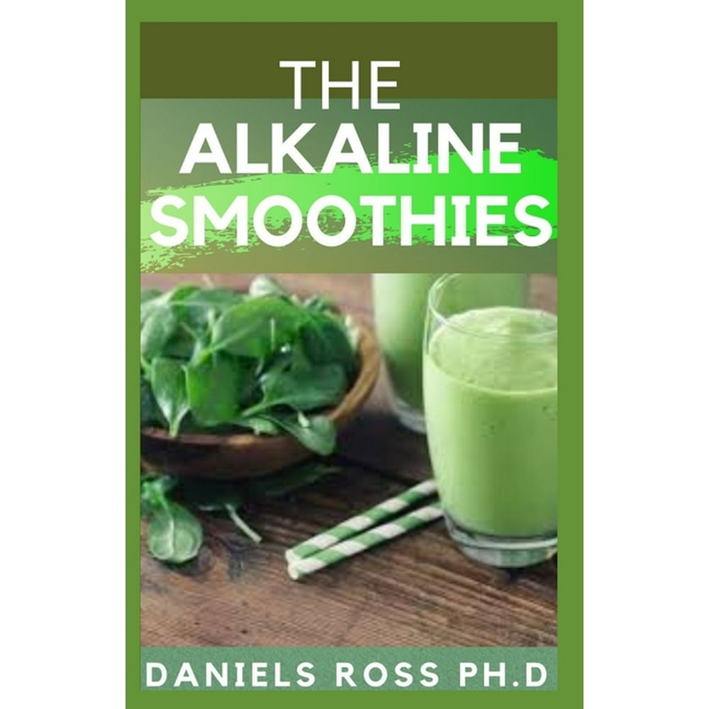 The Alkaline Smoothies Alkaline Smoothie Juice Recipes to Detox, Lose