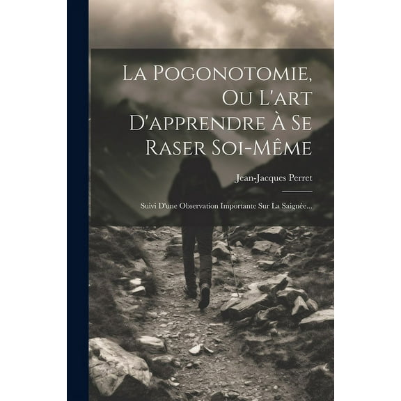 La Pogonotomie, Ou L'art D'apprendre À Se Raser Soi-même (Paperback)