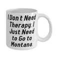 thumbnail image 2 of I Don't Need Therapy. I Just Need to Go to Montana. 15oz Mug, Montana Cup, Brilliant Gifts F Montana, 2 of 2