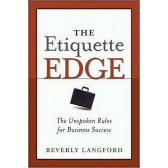 The Etiquette Edge: The Unspoken Rules for Business Success