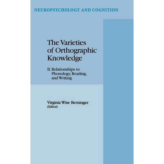 Neuropsychology and Cognition The Varieties of Orthographic Knowledge: II: Relationships to Phonology, Reading, and Writing, Book 11, (Hardcover)