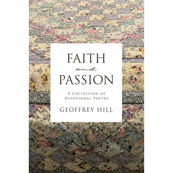 Faith and Passion: A Collection of Devotional Poetry, (Paperback)