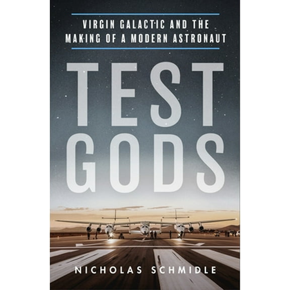Pre-Owned Test Gods: Virgin Galactic and the Making of a Modern Astronaut (Paperback) 1250838940 9781250838940