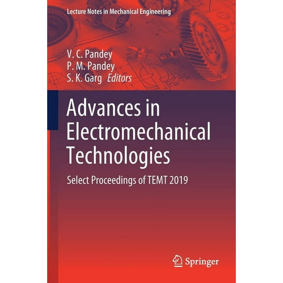 Lecture Notes in Mechanical Engineering Advances in Electromechanical Technologies: Select Proceedings of Temt 2019, (Paperback)
