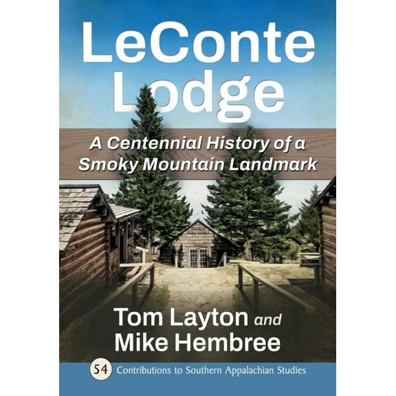 Contributions to Southern Appalachian St LeConte Lodge: A Centennial History of a Smoky Mountain Landmark, Book 54, (Paperback)
