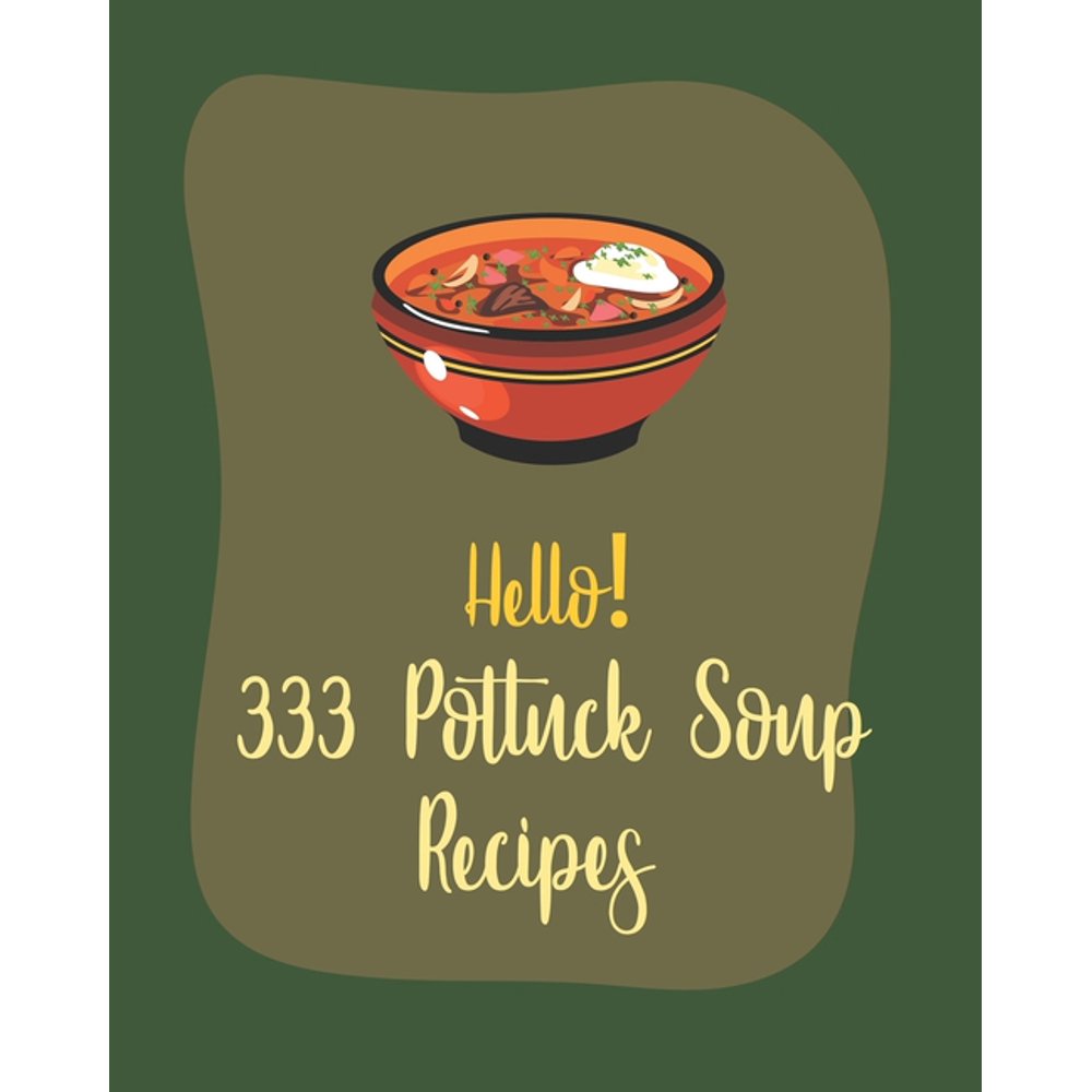 Potluck Soup Recipes Hello! 333 Potluck Soup Recipes Best Potluck