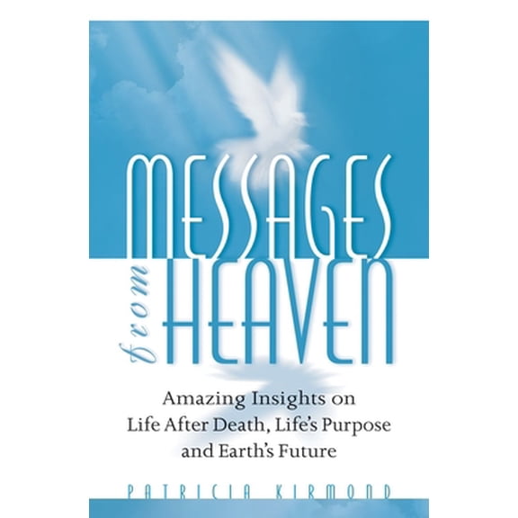 Pre-Owned Messages from Heaven: Amazing Insights on Life After Death, Life's Purpose and Earth's Future (Paperback) 0922729441 9780922729449