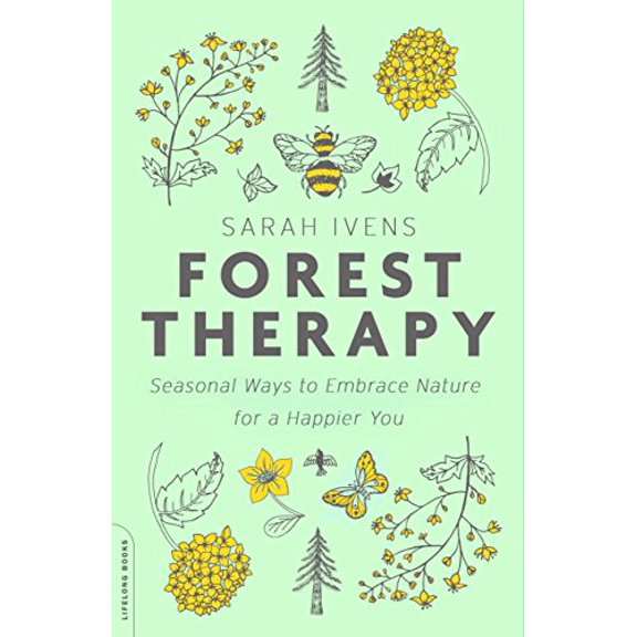 Pre-Owned Forest Therapy: Seasonal Ways to Embrace Nature for a Happier You (Paperback) 0738285137 9780738285139