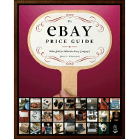 The eBay Price Guide : What Sells for What (in Every Category!)