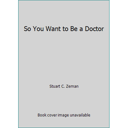 So You Want to Be a Doctor [Paperback - Used]