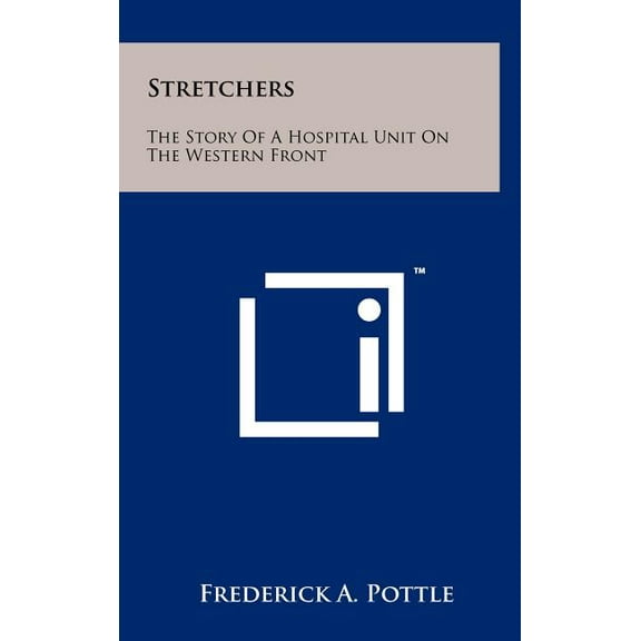 Stretchers: The Story Of A Hospital Unit On The Western Front (Hardcover)