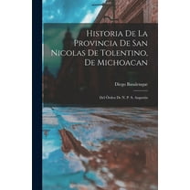 Historia De La Provincia De San Nicolas De Tolentino, De Michoacan: Del Órden De N. P. S. Augustín, (Paperback)