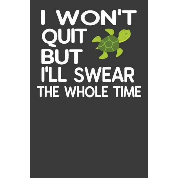 I Won T Quit But Ll Swear The Whole Time Funny Persistent Turtle Gym Lover Gift Paperback Com Funny Persistent Turtle Gym Lover Gift, Turtle Coffee Table Books
