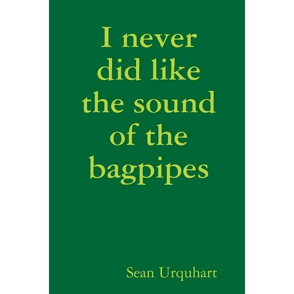 I never did like the sound of the bagpipes, (Paperback)