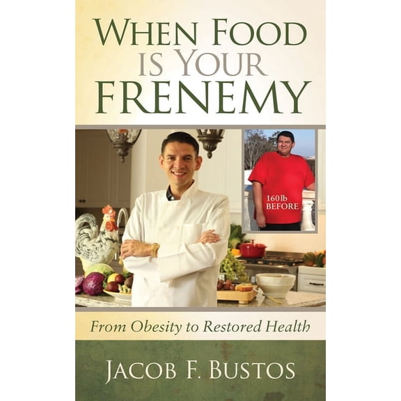 When Food Is Your Frenemy: From Obesity to Restored Health, (Paperback)