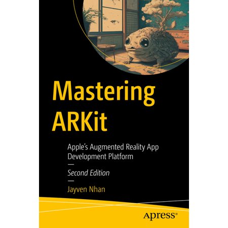 Maker Innovations Mastering Arkit: Apple's Augmented Reality App Development Platform, (Paperback)