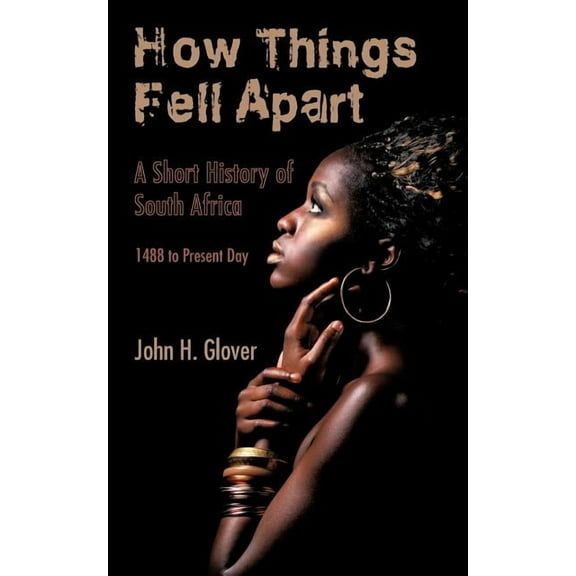 How Things Fell Apart: A Short History of South Africa - 1488 to Present Day, (Paperback)