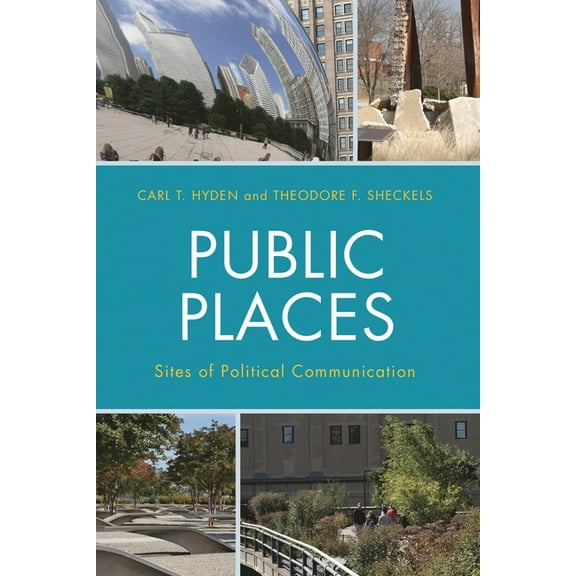 Bloomsbury Studies in Political Communic Public Places: Sites of Political Communication, (Hardcover)
