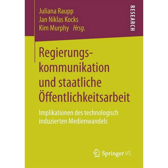 Regierungskommunikation Und Staatliche Ãffentlichkeitsarbeit: Implikationen Des Technologisch Induzierten Medienwandels, (Paperback)