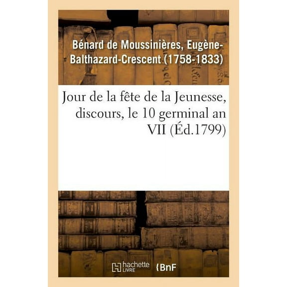 Jour de la Fête de la Jeunesse, Discours, Le 10 Germinal an VII (Paperback)