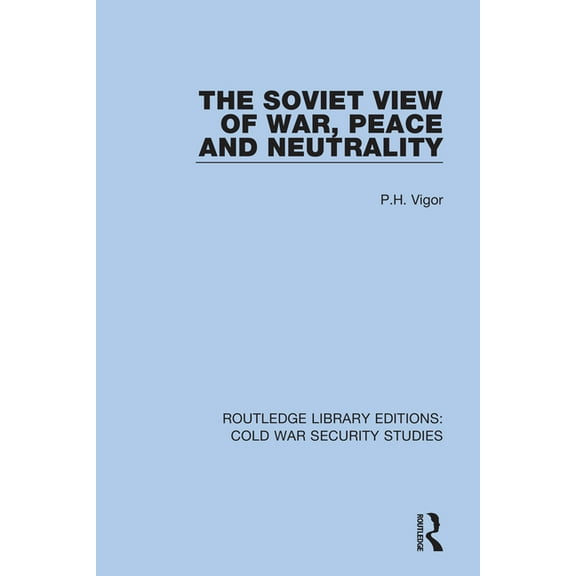 Routledge Library Editions: Cold War Sec The Soviet View of War, Peace and Neutrality, Book 57, (Hardcover)