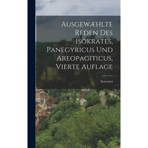 Ausgewæhlte Reden des Isokrates, Panegyricus und Areopagiticus, vierte Auflage (Hardcover)