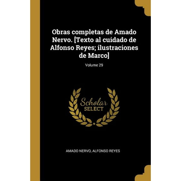 Obras completas de Amado Nervo. [Texto al cuidado de Alfonso Reyes; ilustraciones de Marco]; Volume 29, (Paperback)