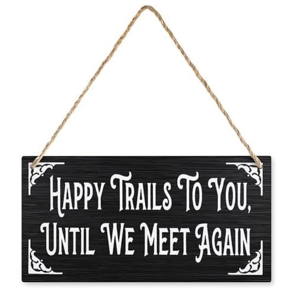 Novelty Wooden Decor Signs Happy Trails To You Until We Meet Again Sympathy Gift Wooden Sign, Rustic Home Decor Sign, Wooden Plaque Decor, Rustic Farmhouse Kitchen Wall Decor Sign 5x10 Inch