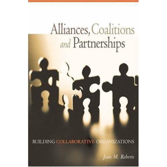 Pre-Owned Alliances, Coalitions and Partnerships: Building Collaborative Organizations (Paperback) 0865715165 9780865715165