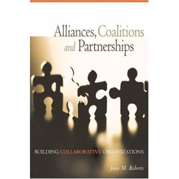 Pre-Owned Alliances, Coalitions and Partnerships: Building Collaborative Organizations (Paperback) 0865715165 9780865715165