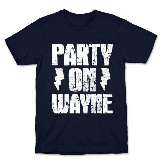 Party On Wayne Garth Part 1 Tee Shirt Sweatshirt Hoodie