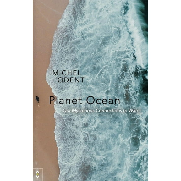 Planet Ocean: Our Mysterious Connections to Water, (Paperback)