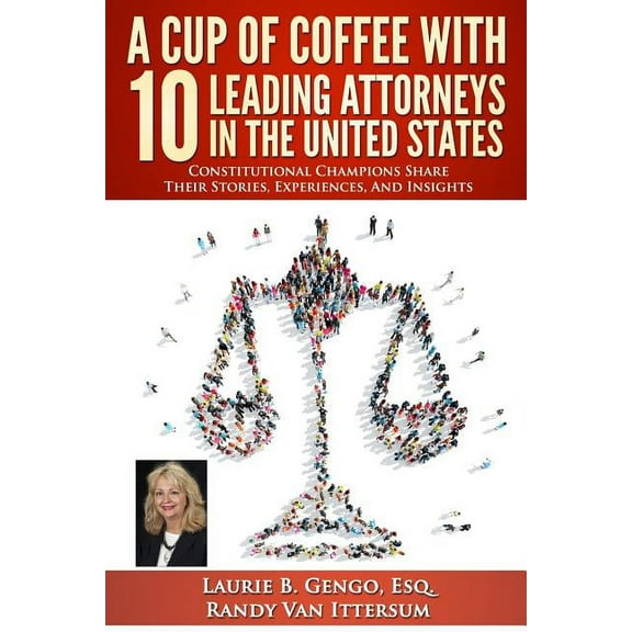 A Cup of Coffee With 10 Leading Attorneys In The United States : Constitutional Champions Share Their Stories, Experiences, And Insights (Paperback)