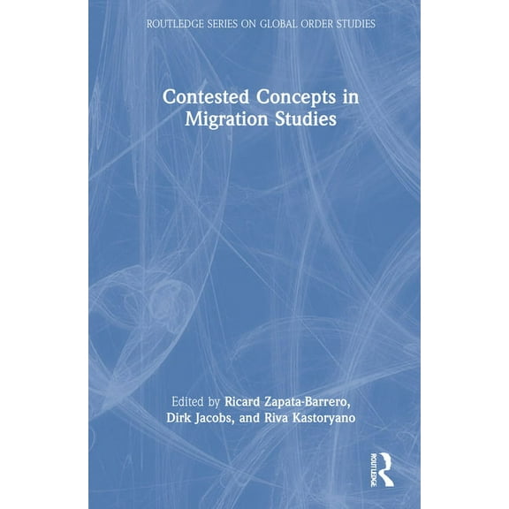 Routledge Global Order Studies Contested Concepts in Migration Studies, (Hardcover)