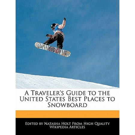 A Traveler's Guide to the United States Best Places to (Best Places To Snowboard)