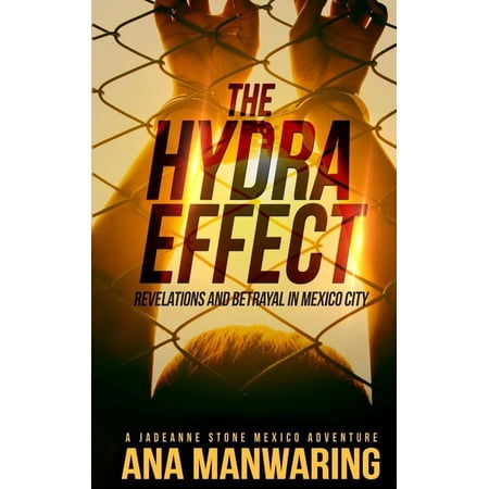 A Jadeanne Stone Mexico Adventure The Hydra Effect: Revelations and Betrayal in Mexico City Book 2 (Paperback)