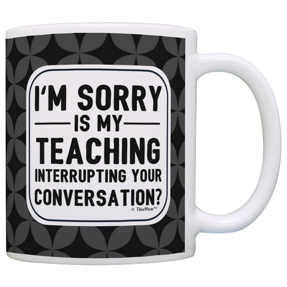ThisWear Teacher Appreciation Gifts Is My Teaching Interrupting Your Conversation Teacher Coffee Mug Funny Teacher 11 ounce Coffee Mug Black