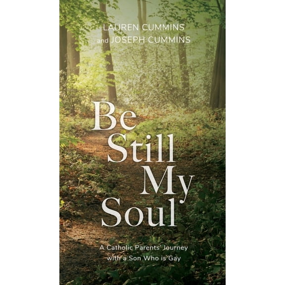 Be Still My Soul: A Catholic Parents' Journey with a Son Who is Gay, (Hardcover)