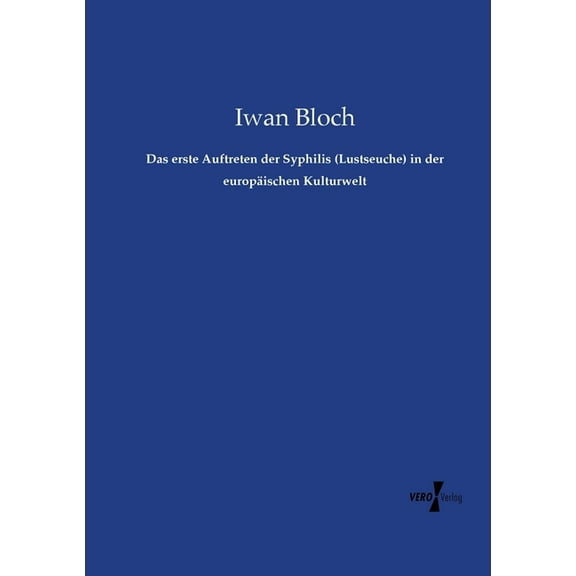 Das erste Auftreten der Syphilis (Lustseuche) in der europÃ¤ischen Kulturwelt, (Paperback)