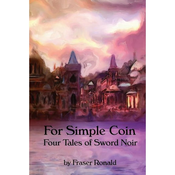 For Simple Coin : Four Tales of Sword Noir (Paperback)