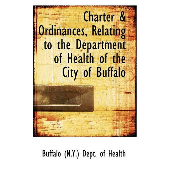 Charter a Ordinances, Relating to the Department of Health of the City of Buffalo (Paperback)