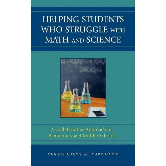 Helping Students Who Struggle with Math and Science: A Collaborative Approach for Elementary and Middle Schools, (Hardcover)