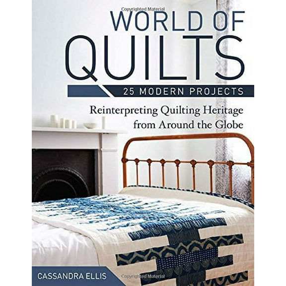 Pre-Owned World of Quilts--25 Modern Projects : Reinterpreting Quilting Heritage from Around the Globe (Paperback) 9781607059530