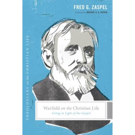 Theologians on the Christian Life: Warfield on the Christian Life : Living in Light of the Gospel (Paperback)