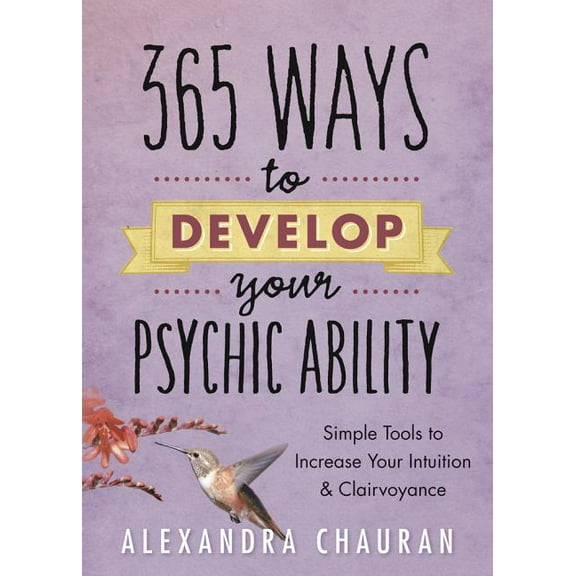 365 Ways to Develop Your Psychic Ability: Simple Tools to Increase Your Intuition & Clairvoyance, (Paperback)