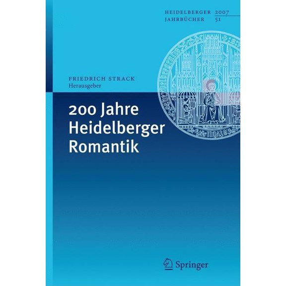 Heidelberger JahrbÃ¼cher 200 Jahre Heidelberger Romantik, Book 51, (Paperback)