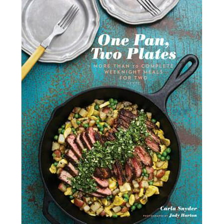 One Pan, Two Plates: More Than 70 Complete Weeknight Meals for Two (One Pot Meals, Easy Dinner Recipes, Newlywed Cookbook, Couples (Best One Pot Meal Recipes)