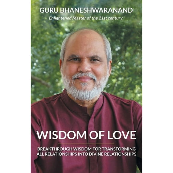 Wisdom of Love: Breakthrough Wisdom for Transforming All Relationships into Divine Relationships (Paperback)
